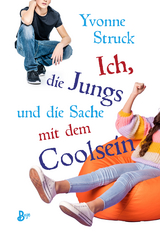 Ich, die Jungs und die Sache mit dem Coolsein - Yvonne Struck