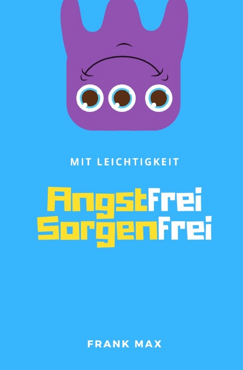 Mit Leichtigkeit - Angstfrei Sorgenfrei - Frank Max