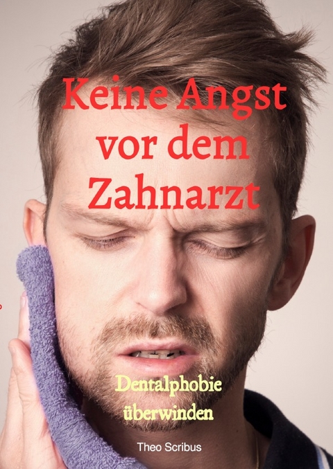 Keine Angst vor dem Zahnarzt - Theo Scribus