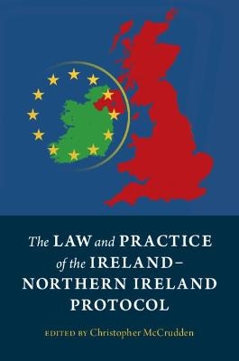 The Law and Practice of the Ireland-Northern Ireland Protocol - 