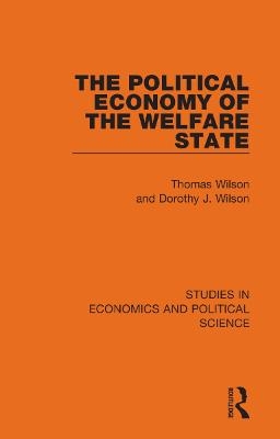 The Political Economy of the Welfare State - Thomas Wilson, Dorothy J. Wilson