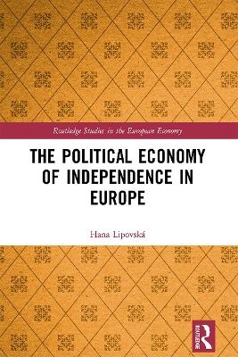 The Political Economy of Independence in Europe - Hana Lipovská