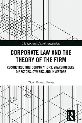 Corporate Law and the Theory of the Firm - Wm. Dennis Huber