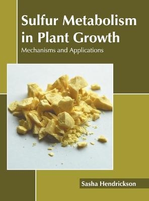 Sulfur Metabolism in Plant Growth: Mechanisms and Applications - 