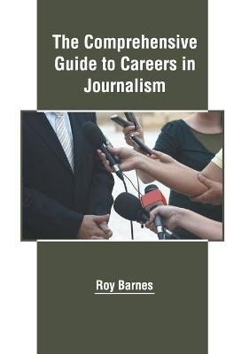 The Comprehensive Guide to Careers in Journalism - 