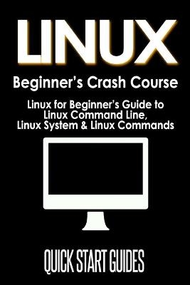 LINUX Beginner's Crash Course - Quick Start Guides