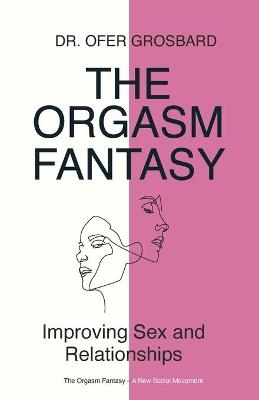 The Orgasm Fantasy - Dr Ofer Grosbard