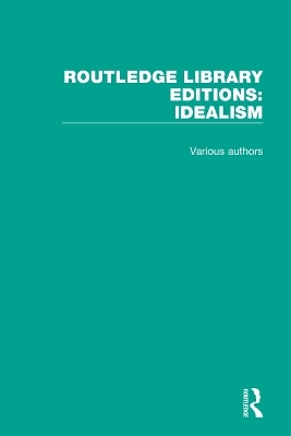 Routledge Library Editions: Idealism -  Various authors