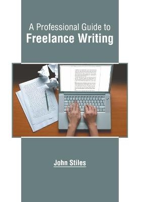 A Professional Guide to Freelance Writing - 