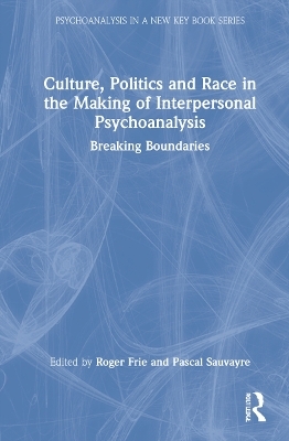 Culture, Politics and Race in the Making of Interpersonal Psychoanalysis - 