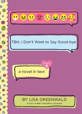 TBH #8: TBH, I Don’t Want to Say Good-bye - Lisa Greenwald