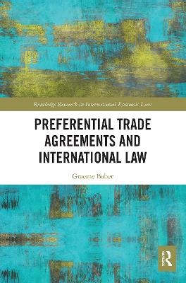 Preferential Trade Agreements and International Law - Graeme Baber