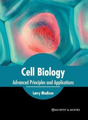 Cell Biology: Advanced Principles and Applications - 