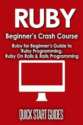 Ruby Beginner's Crash Course - Quick Start Guides