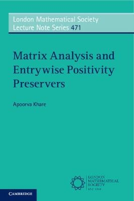 Matrix Analysis and Entrywise Positivity Preservers - Apoorva Khare