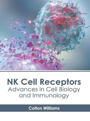 NK Cell Receptors: Advances in Cell Biology and Immunology - 