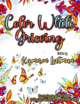 Color While Grieving - Kameron S Loftman