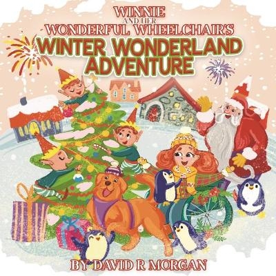 Winnie and Her Wonderful Wheelchair's Winter Wonderland Adventure - David R Morgan