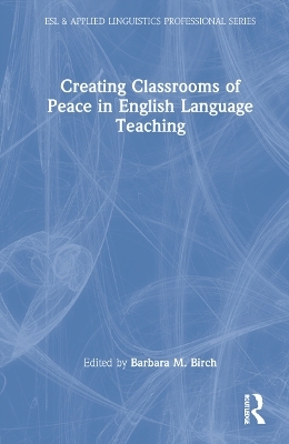 Creating Classrooms of Peace in English Language Teaching - 