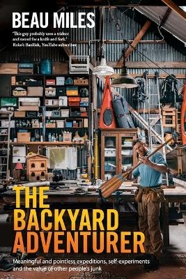 The Backyard Adventurer - Beau Miles