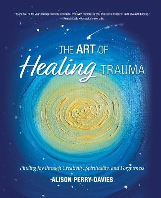 The Art of Healing Trauma - Alison Perry-Davies