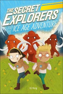 The Secret Explorers and the Ice Age Adventure - SJ King