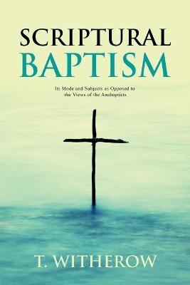 Scriptural Baptism - T Witherow