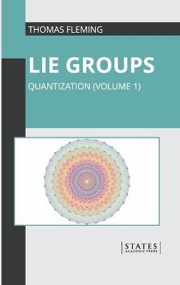 Lie Groups: Quantization (Volume 1) - 