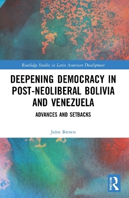 Deepening Democracy in Post-Neoliberal Bolivia and Venezuela - John Brown