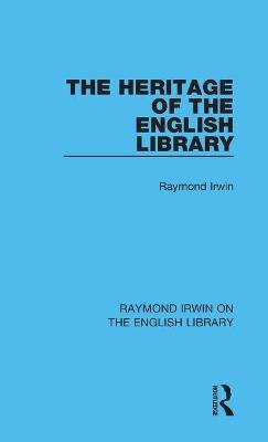 The Heritage of the English Library - Raymond Irwin