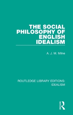 The Social Philosophy of English Idealism - A. J. M. Milne