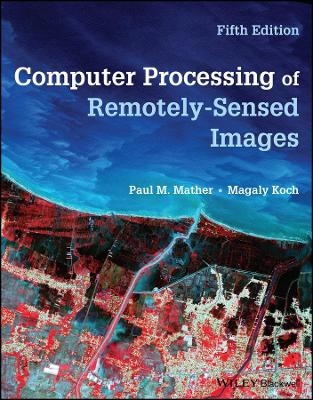 Computer Processing of Remotely-Sensed Images - Paul M. Mather, Magaly Koch