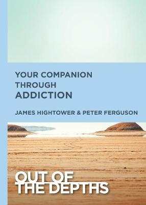 Out of the Depths: Your Companion Through Addiction - Peter Ferguson