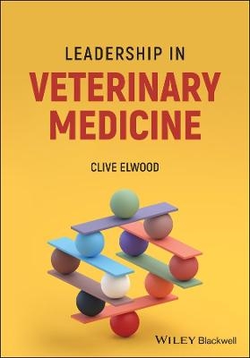 Leadership in Veterinary Medicine - Clive Elwood