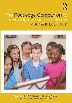 The Routledge Companion to Interdisciplinary Studies in Singing, Volume II: Education - 