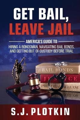 Get Bail, Leave Jail - S J Plotkin