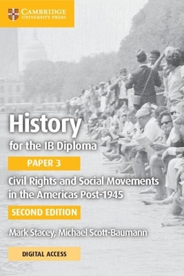 History for the IB Diploma Paper 3 Civil Rights and Social Movements in the Americas Post-1945 with Digital Access (2 Years) - Mark Stacey, Mike Scott-Baumann