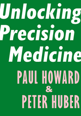 Unlocking Precision Medicine -  Paul Howard,  Peter Huber