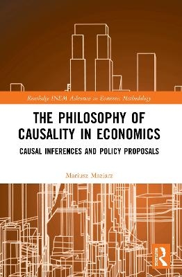 The Philosophy of Causality in Economics - Mariusz Maziarz