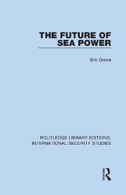 The Future of Sea Power - Eric Grove