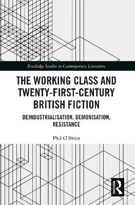 The Working Class and Twenty-First-Century British Fiction - Phil O'Brien