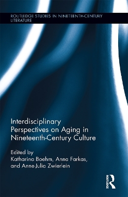 Interdisciplinary Perspectives on Aging in Nineteenth-Century Culture - 