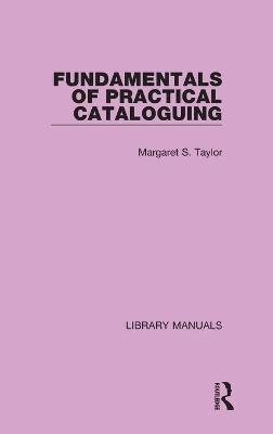 Fundamentals of Practical Cataloguing - Margaret S. Taylor