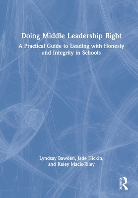 Doing Middle Leadership Right - Lyndsay Bawden, Jade Hickin, Kaley Macis-Riley