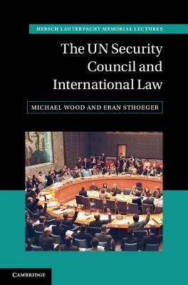 The UN Security Council and International Law - Michael Wood, Eran Sthoeger