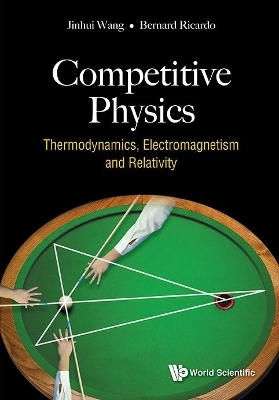 Competitive Physics: Thermodynamics, Electromagnetism And Relativity - Jinhui Wang, Bernard Ricardo Widjaja