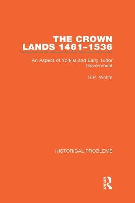 The Crown Lands 1461-1536 - B.P. Wolffe