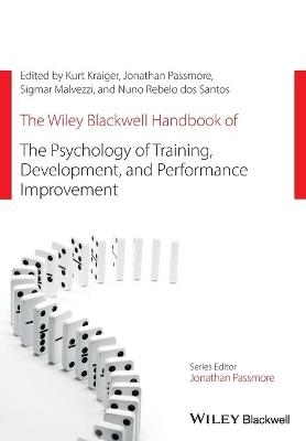 The Wiley Blackwell Handbook of the Psychology of Training, Development, and Performance Improvement - Kurt Kraiger, Jonathan Passmore, Nuno Rebelo dos Santos, Sigmar Malvezzi