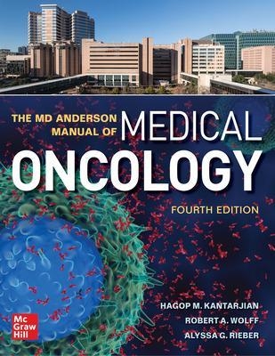 The MD Anderson Manual of Medical Oncology, Fourth Edition - Hagop Kantarjian, Robert Wolff, Alyssa G. Rieber