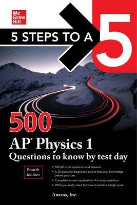 5 Steps to a 5: 500 AP Physics 1 Questions to Know by Test Day, Fourth Edition - Anaxos Inc.